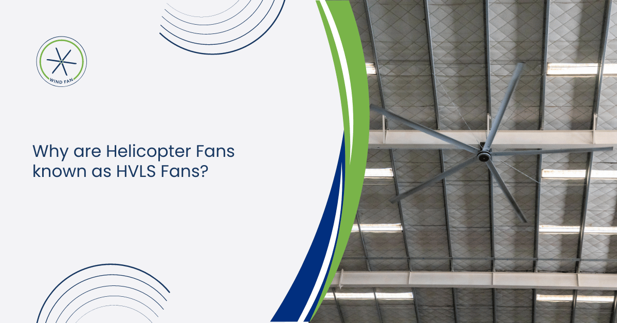 Why are Helicopter Fans known as HVLS Fans?