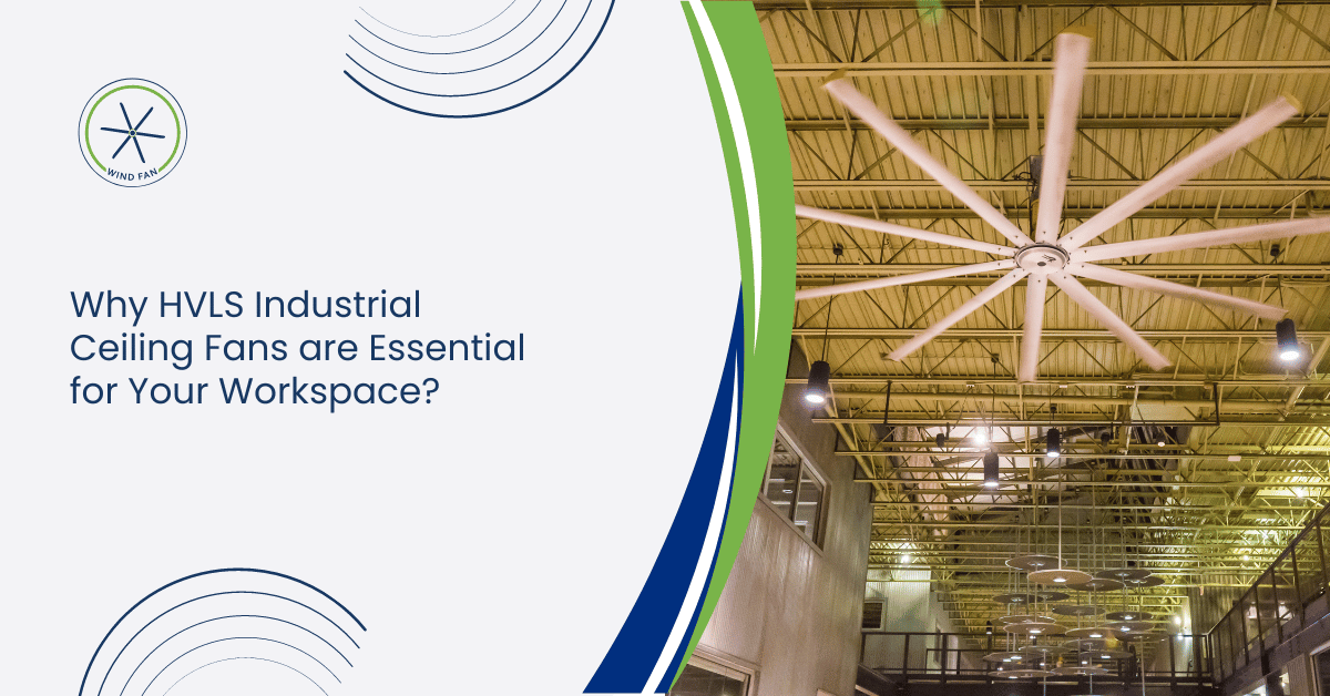 Why HVLS Industrial Ceiling Fans are Essential for Your Workspace?