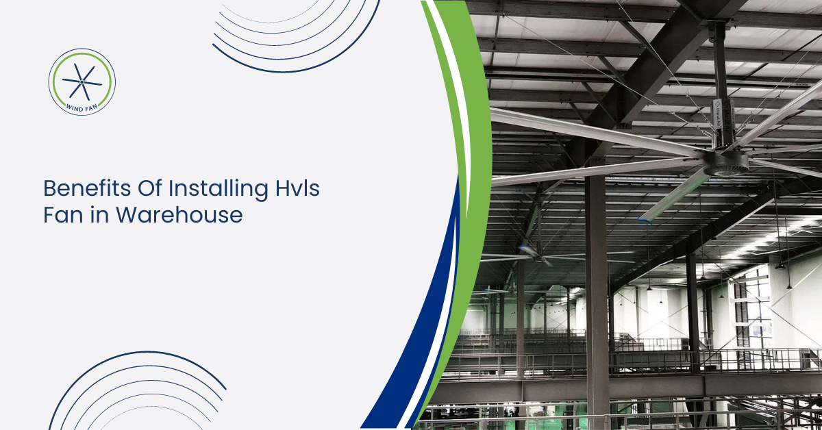 Benefits Of Installing Hvls Fan in Warehouse