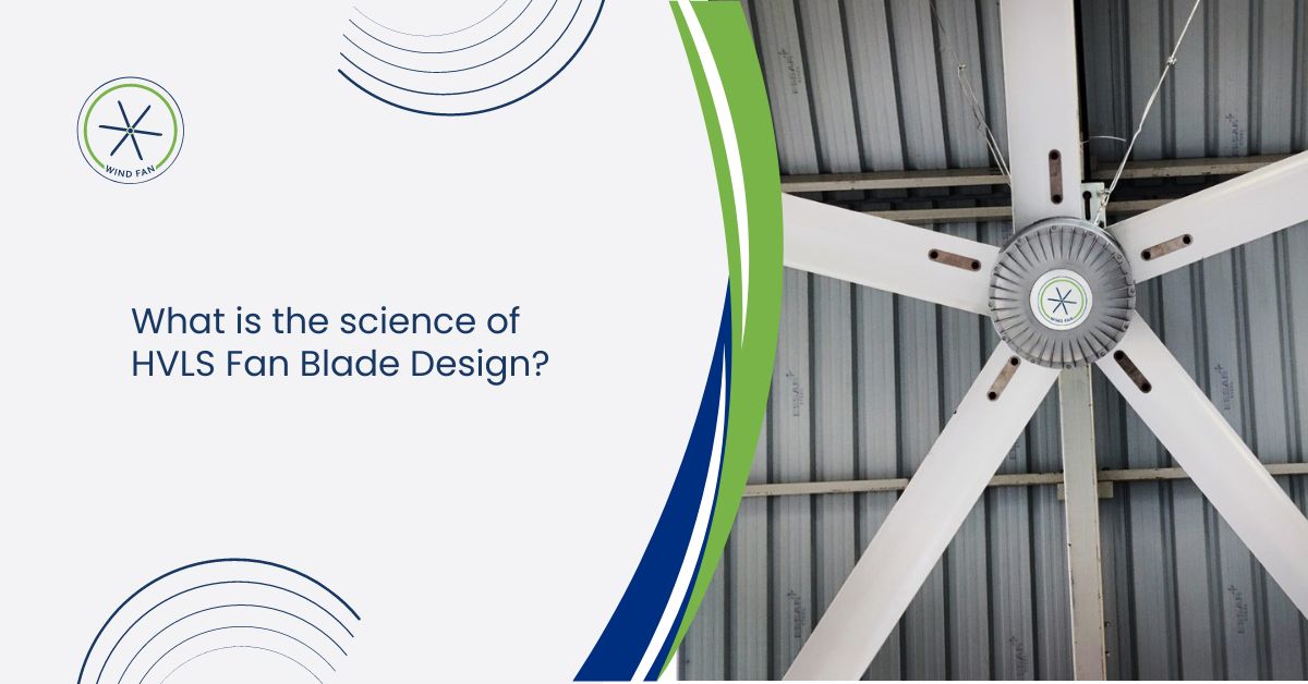 What is the science of HVLS Fan Blade Design