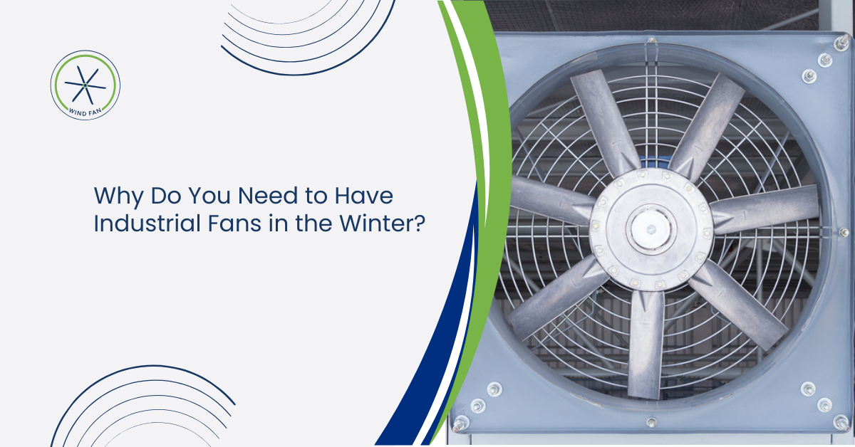 Why Do You Need to Have Industrial Fans in the Winter?