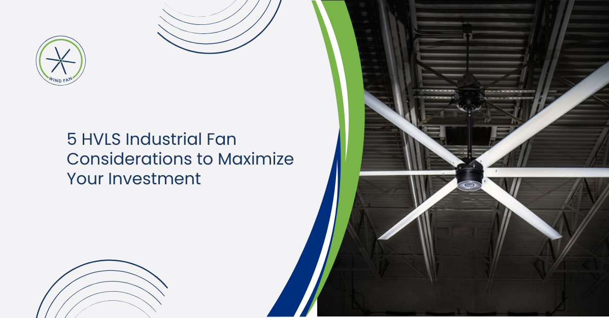 5 HVLS Industrial Fan Considerations to Maximize Your Investment