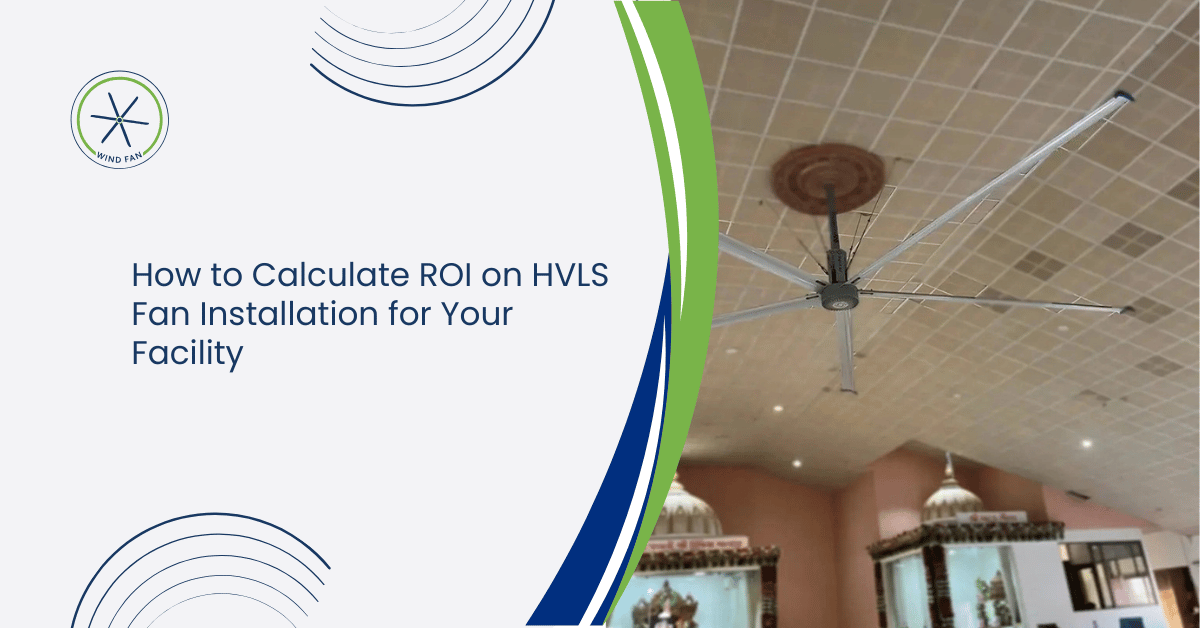 How to Calculate ROI on HVLS Fan Installation for Your Facility