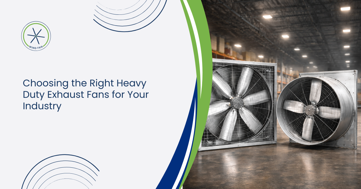 Choosing the Right Heavy Duty Exhaust Fans for Your Industry