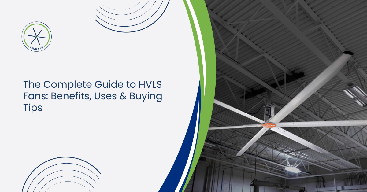 The Complete Guide to HVLS Fans: Benefits, Uses & Buying Tips