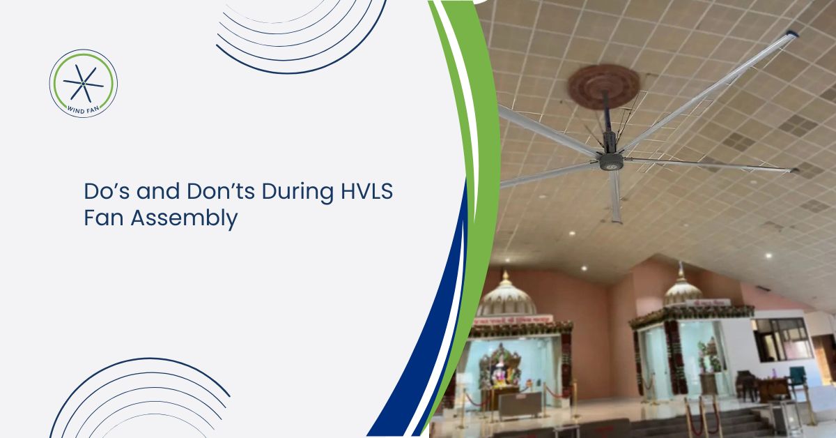 Do’s and Don’ts During HVLS Fan Assembly
