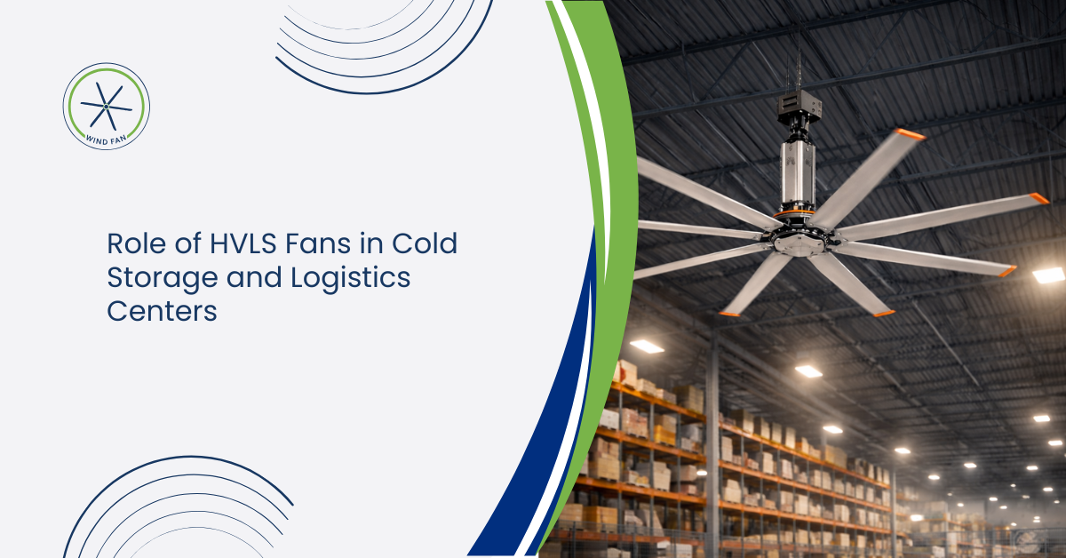 Role of HVLS Fans in Cold Storage and Logistics Centers