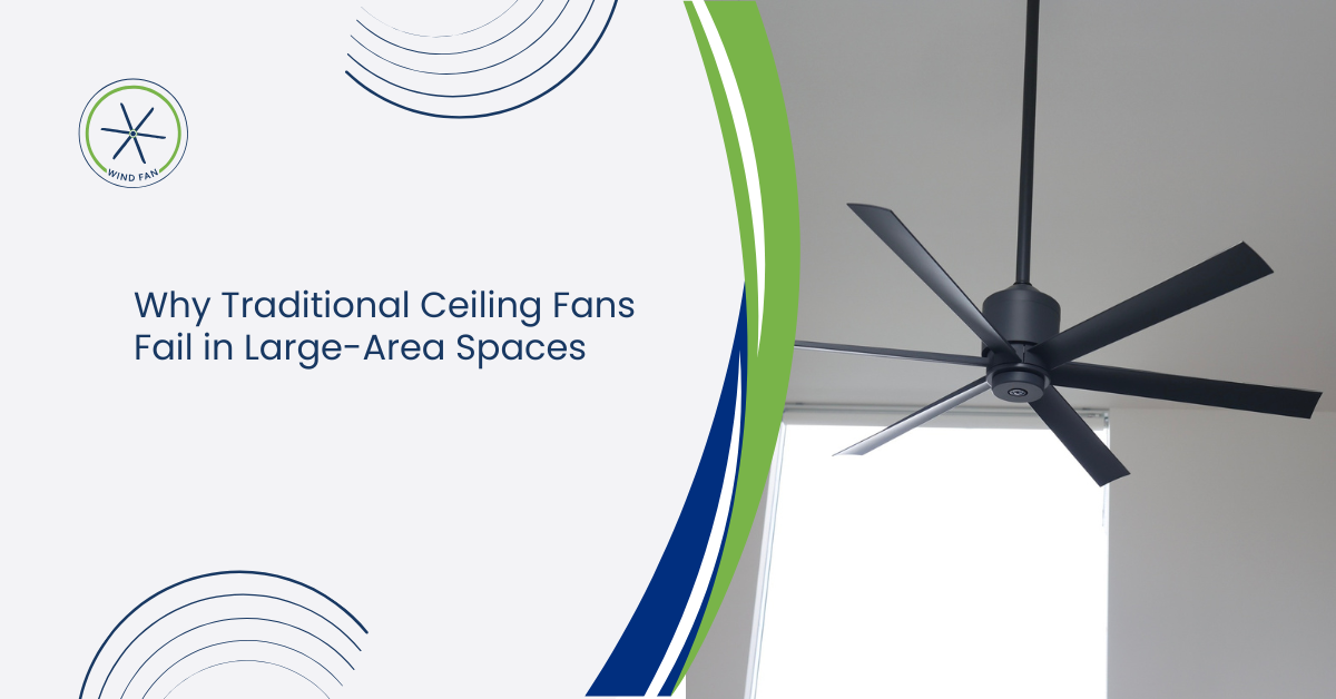 Why Traditional Ceiling Fans Fail in Large-Area Spaces