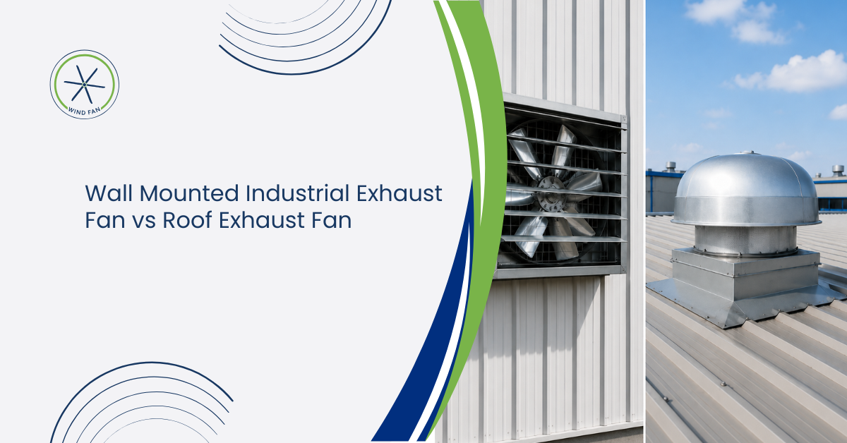 Wall Mounted Industrial Exhaust Fan vs Roof Exhaust Fan